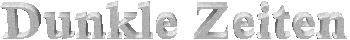Dunkle Zeiten